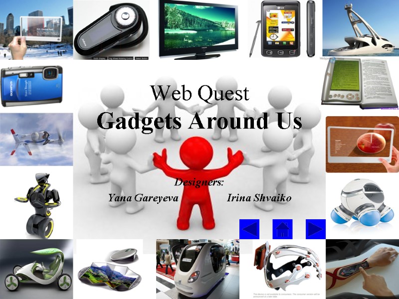 Web Quest Gadgets Around Us Designers: Yana Gareyeva  Irina Shvaiko